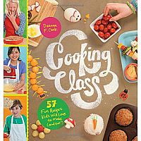 Cooking Class: 57 Fun Recipes Kids Will Love to Make and Eat! Paperback