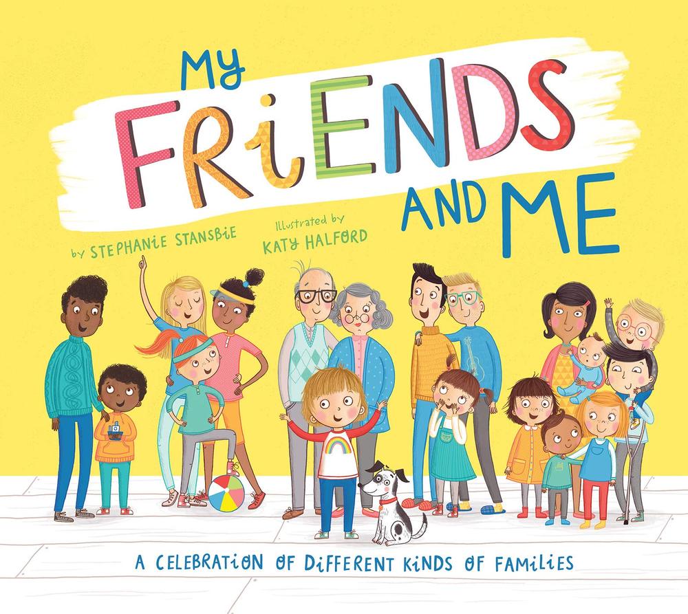 My Friends and Me A Celebration of Different Kinds of Families